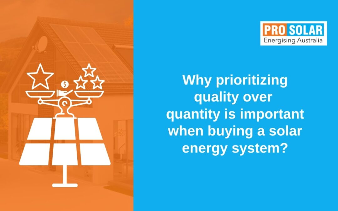 Why prioritizing quality over quantity is important when buying a solar energy system?