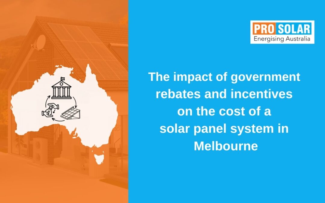 The impact of government rebates and incentives on the cost of a solar panel system in Melbourne