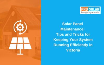Solar Panel Maintenance: Tips and Tricks for Keeping Your System Running Efficiently in Victoria
