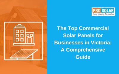 The Top Commercial Solar Panels for Businesses in Victoria: A Comprehensive Guide
