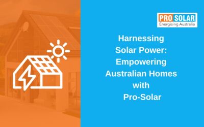 Harnessing Solar Power: Empowering Australian Homes with Pro-Solar