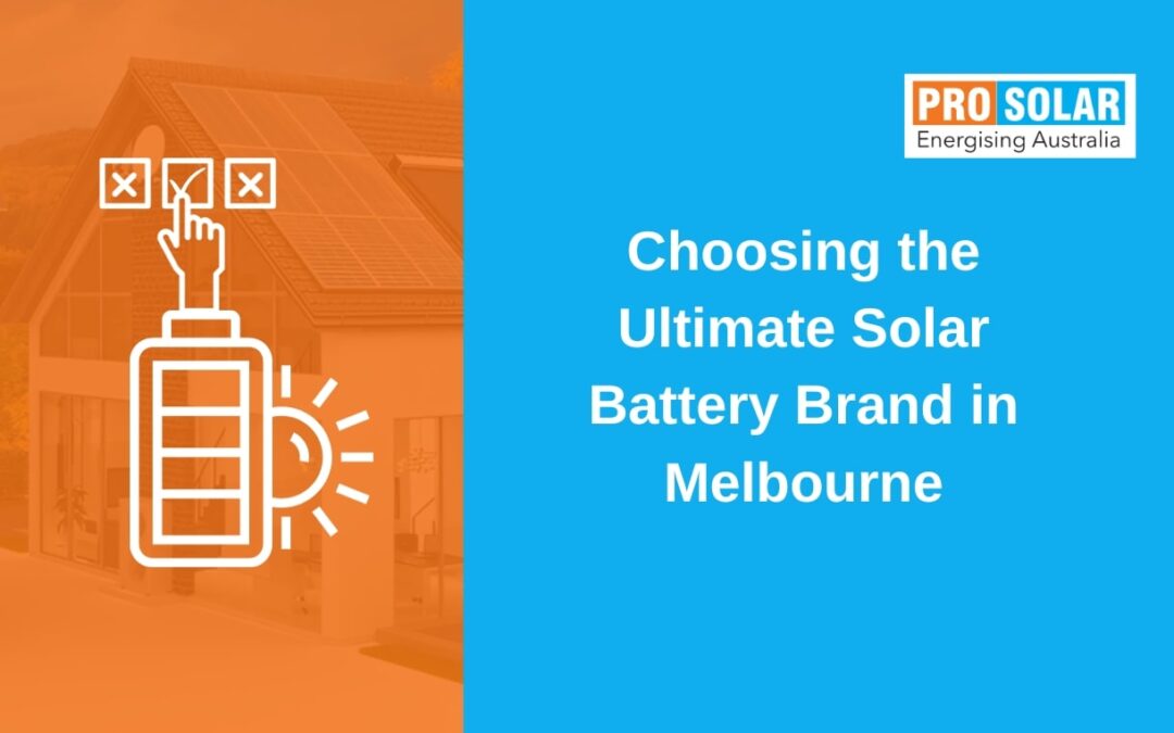 Choosing the Ultimate Solar Battery Brand in Melbourne
