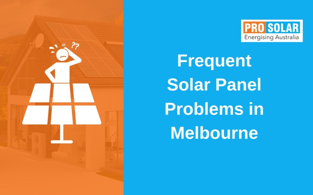 Frequent Solar Panel Problems in Melbourne