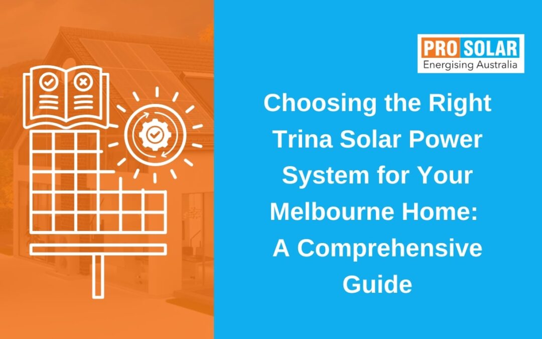 Choosing the Right Trina Solar Power System for Your Melbourne Home: A Comprehensive Guide