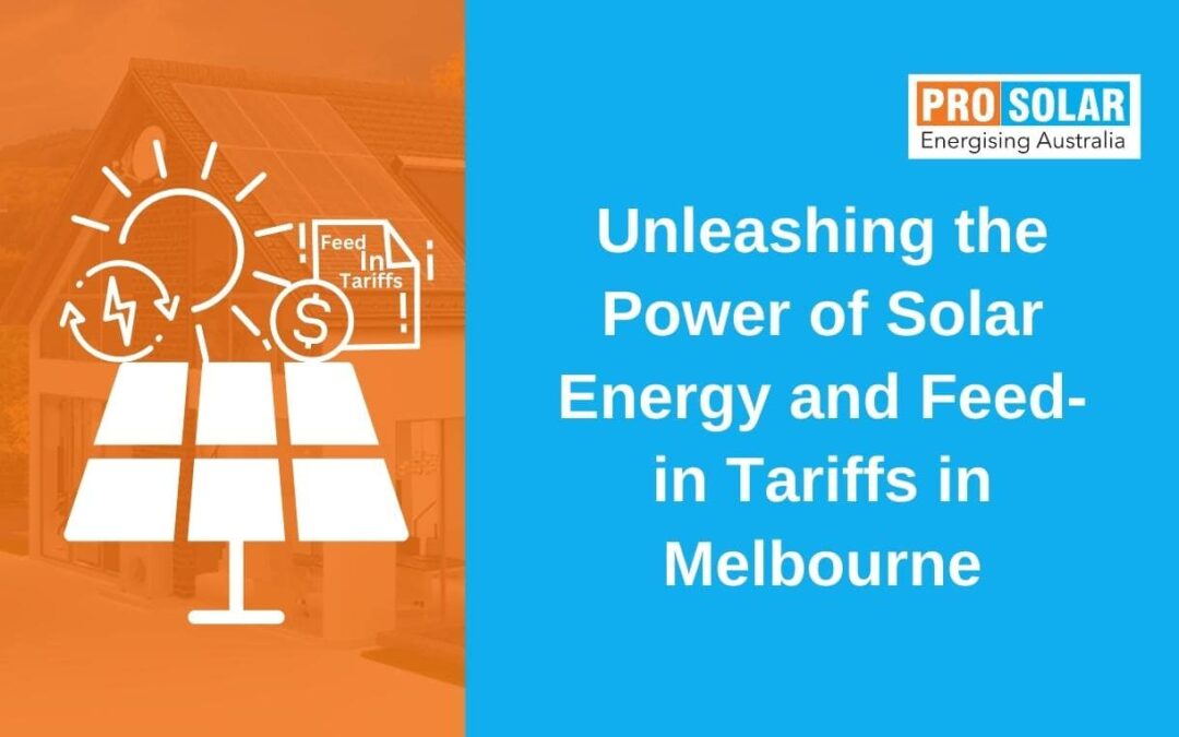 Unleashing the Power of Solar Energy and Feed-in Tariffs in Melbourne