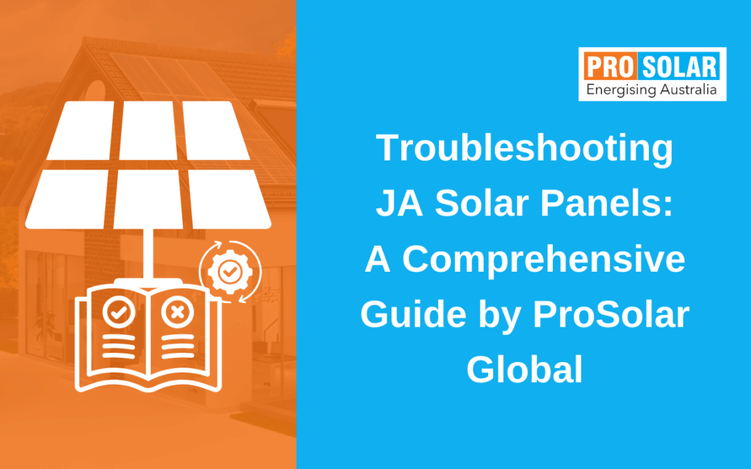 Troubleshooting JA Solar Panels: A Comprehensive Guide by Prosolar Global