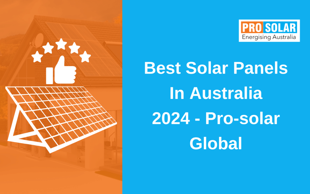 Best Solar Panels in Australia 2024 – Prosolar Global