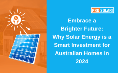 Embrace a Brighter Future: Why Solar Energy is a Smart Investment for Australian Homes in 2024