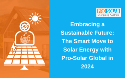Embracing a Sustainable Future: The Smart Move to Solar Energy with   Pro-Solar Global in 2024