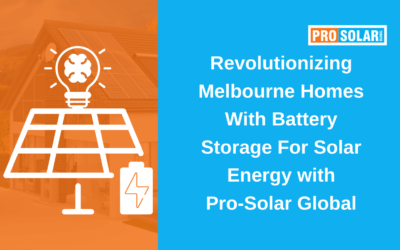 Revolutionizing Melbourne Homes with Battery Storage For Solar Energy with Pro-Solar Global
