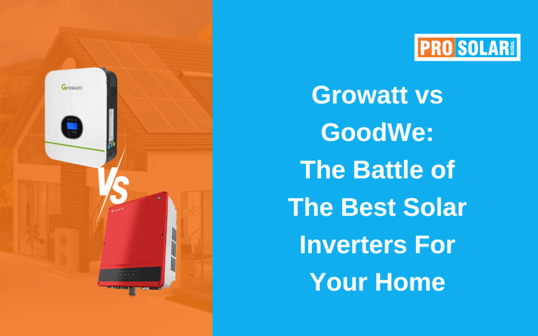 Growatt vs GoodWe: The Battle of the Best Solar Inverters for Your Home