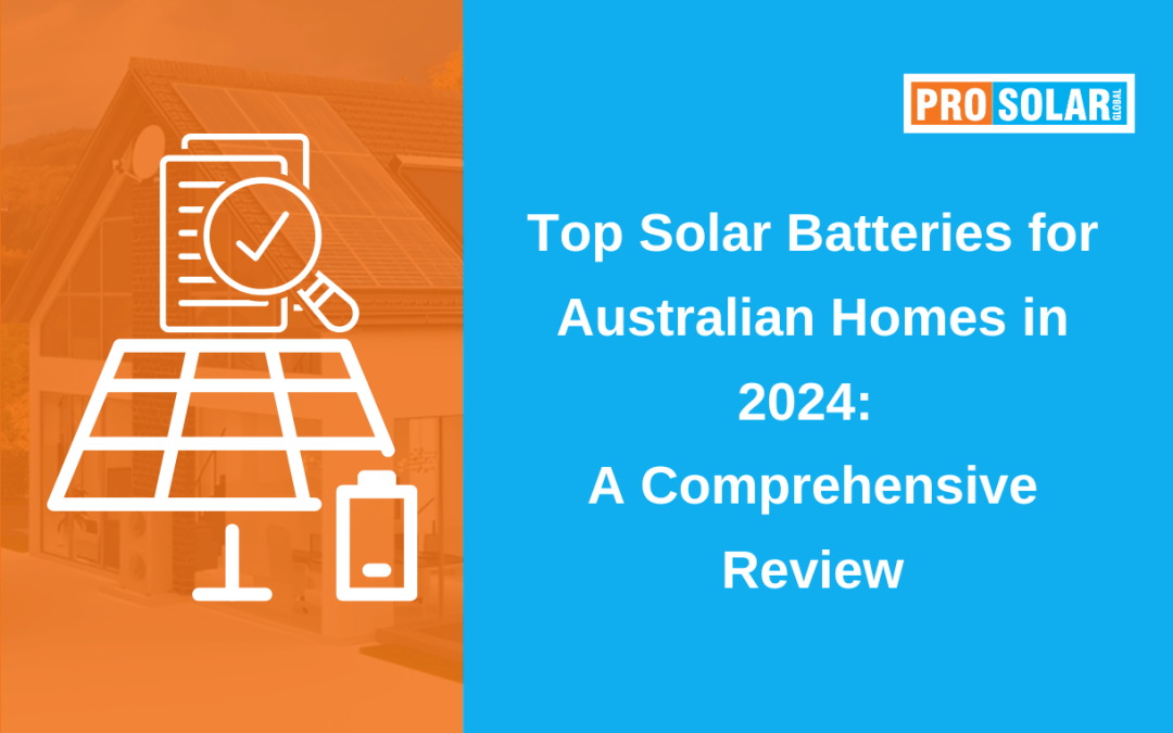 Top Solar Batteries for Australian Homes in 2024: A Comprehensive Review