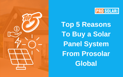 Top 5 Reasons to Buy a Solar Panel System from Prosolar Global