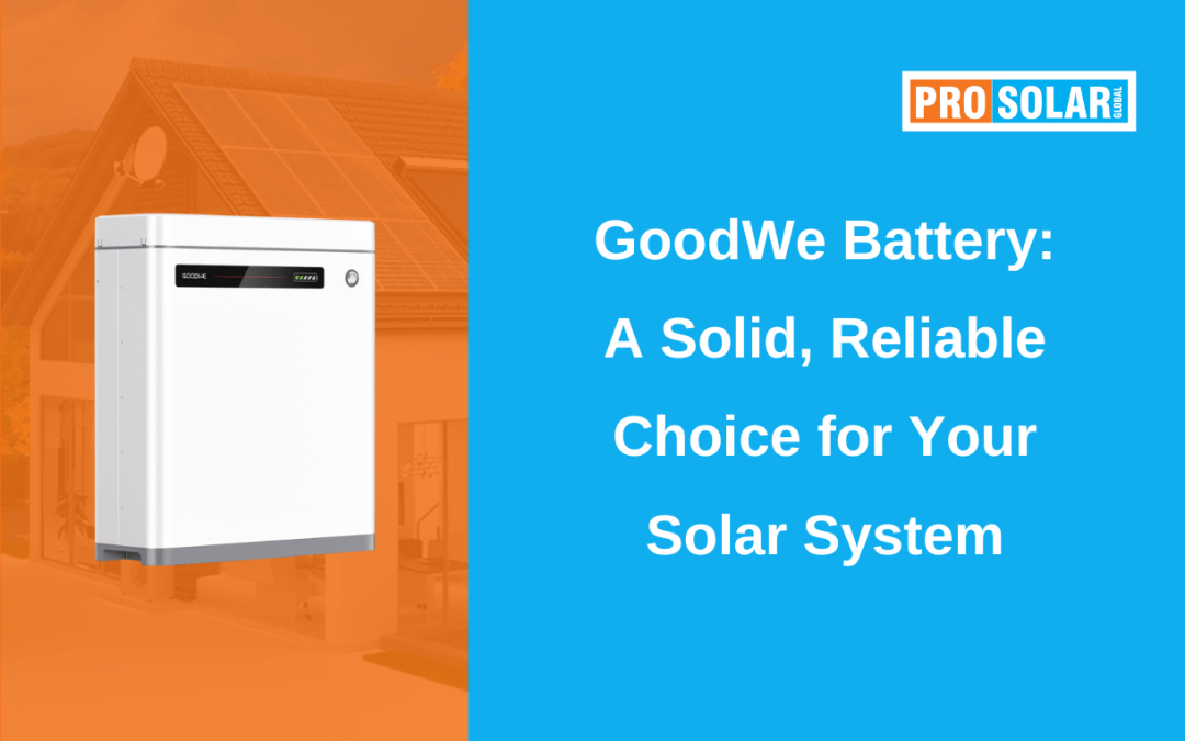 GoodWe Battery: A Solid, Reliable Choice for Your Solar System