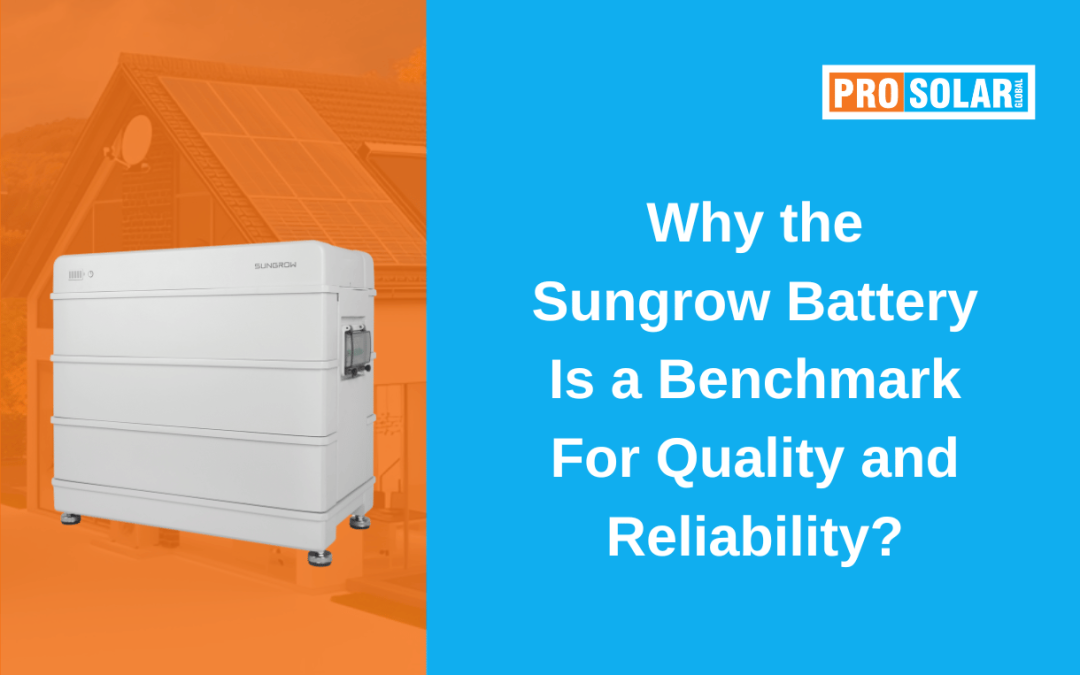 Why the Sungrow Battery is a Benchmark for Quality and Reliability?