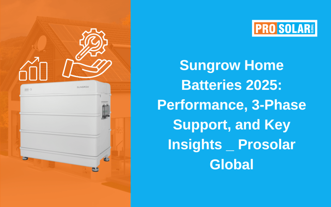 Sungrow Home Batteries 2025: Performance, 3-Phase Support, and Key Insights _ Prosolar Global
