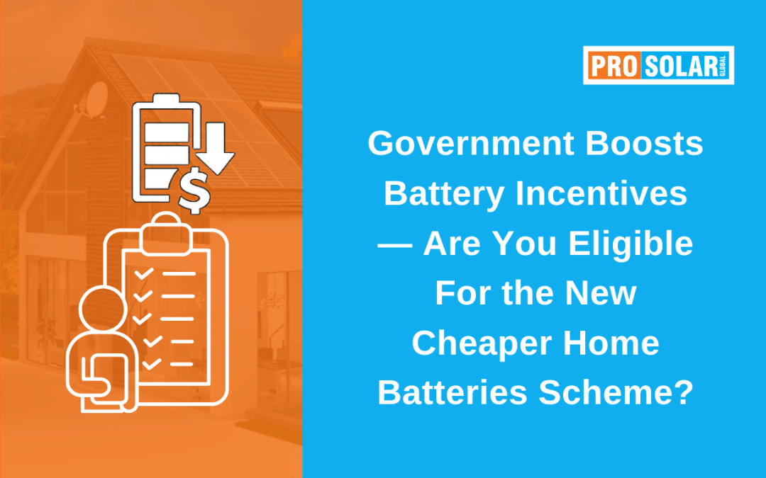 Government Boosts Battery Incentives — Are You Eligible for the New Cheaper Home Batteries Scheme?