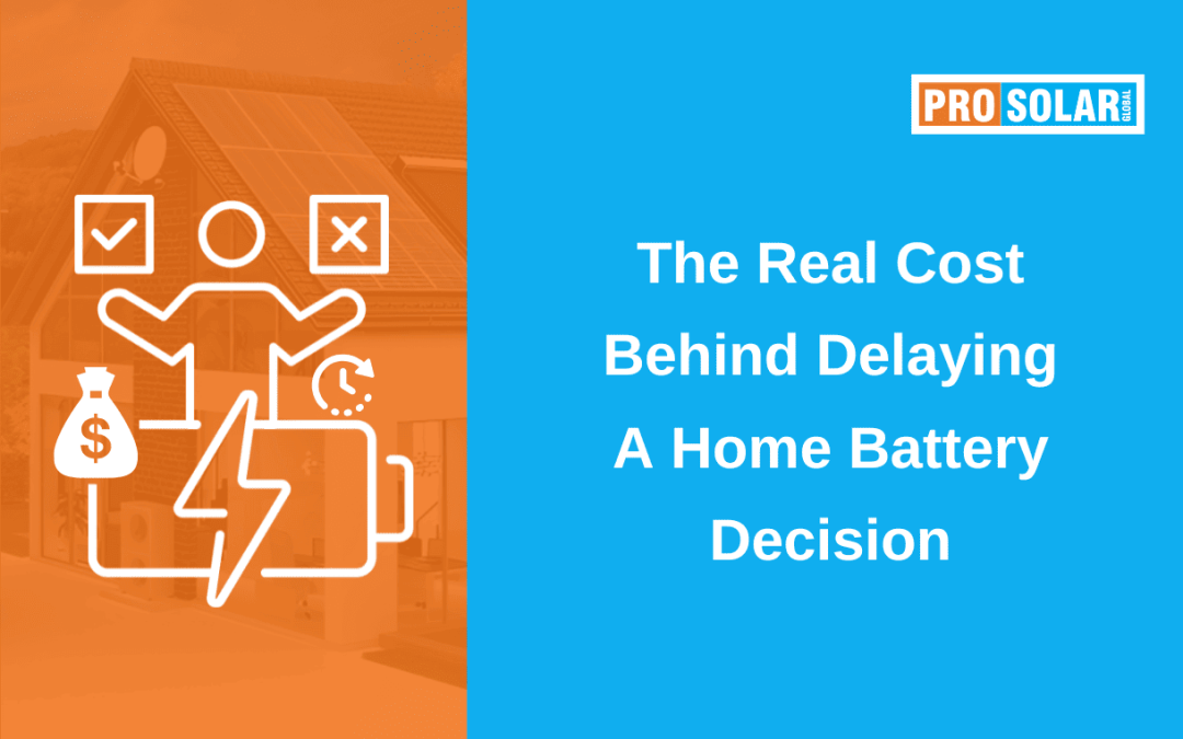The Real Cost Behind Delaying a Home Battery Decision