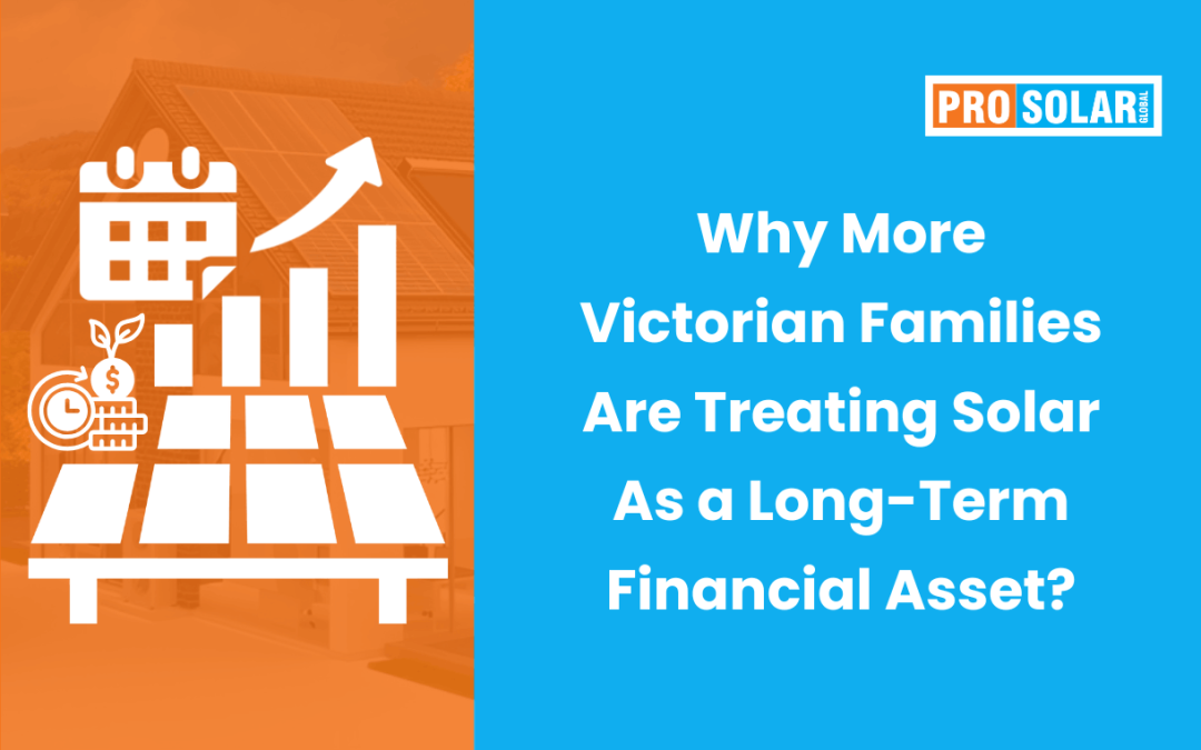 Why More Victorian Families Are Treating Solar as a Long-Term Financial Asset?