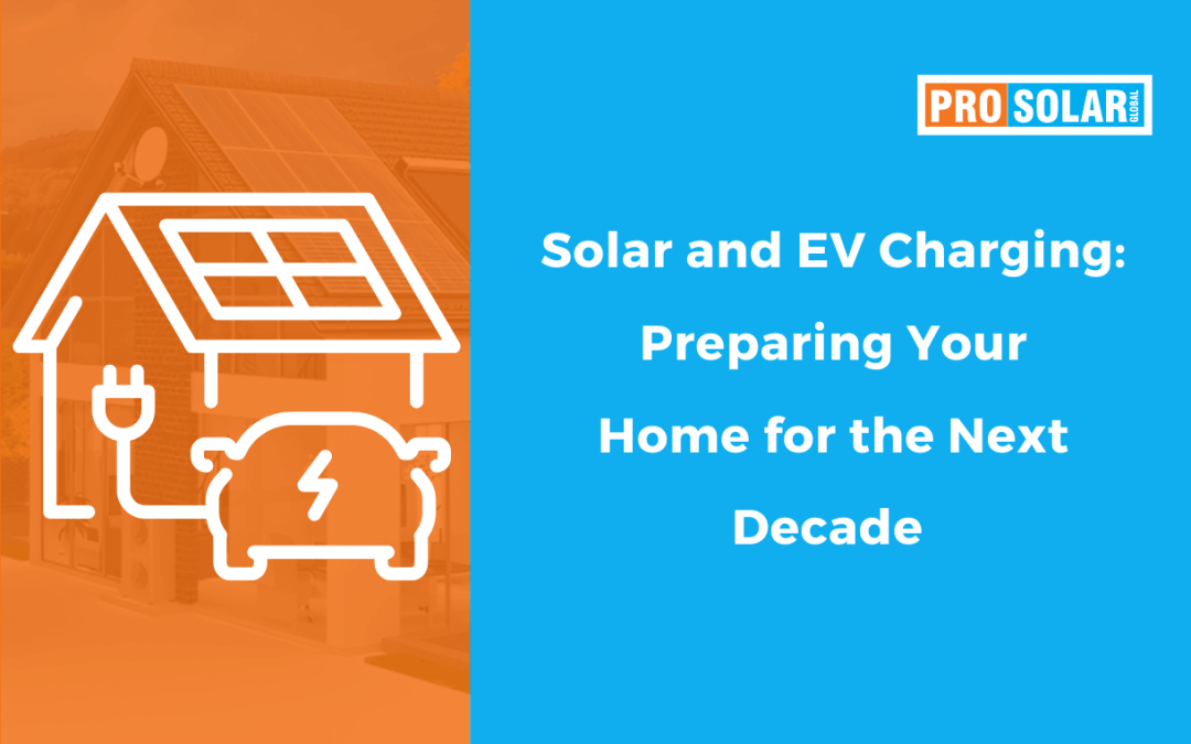 Solar and EV Charging: Preparing Your Home for the Next Decade