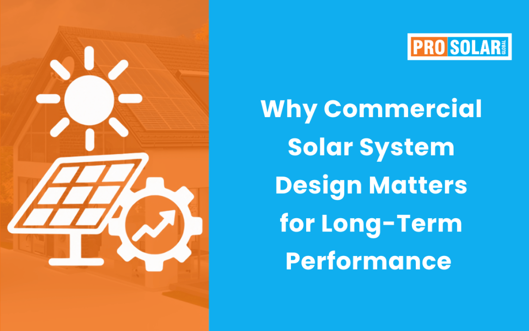 Why Commercial Solar System Design Matters for Long-Term Performance?